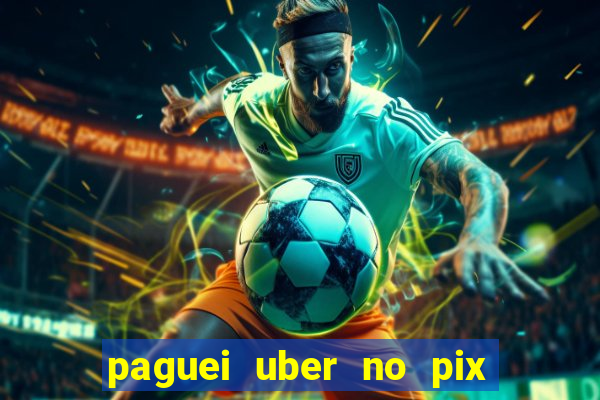 paguei uber no pix e nao achou motorista